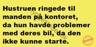 Konen ringer til manden på kontoret da der er bøvl med bilen…