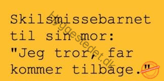 Barnet til sin mor…. Jeg tror, at far kommer tilbage til dig..