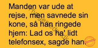 Manden var ude og rejse og ville tale lidt frækt med konen da han savnede hende..