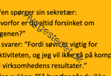 Chefen til sin sekretær som altid er forsinket…