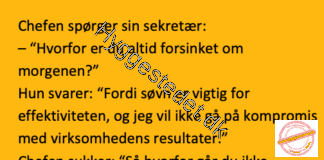 Chefen til sin sekretær som altid er forsinket…